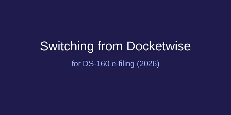 Switching from Docketwise for DS-160 e-filing (2026)